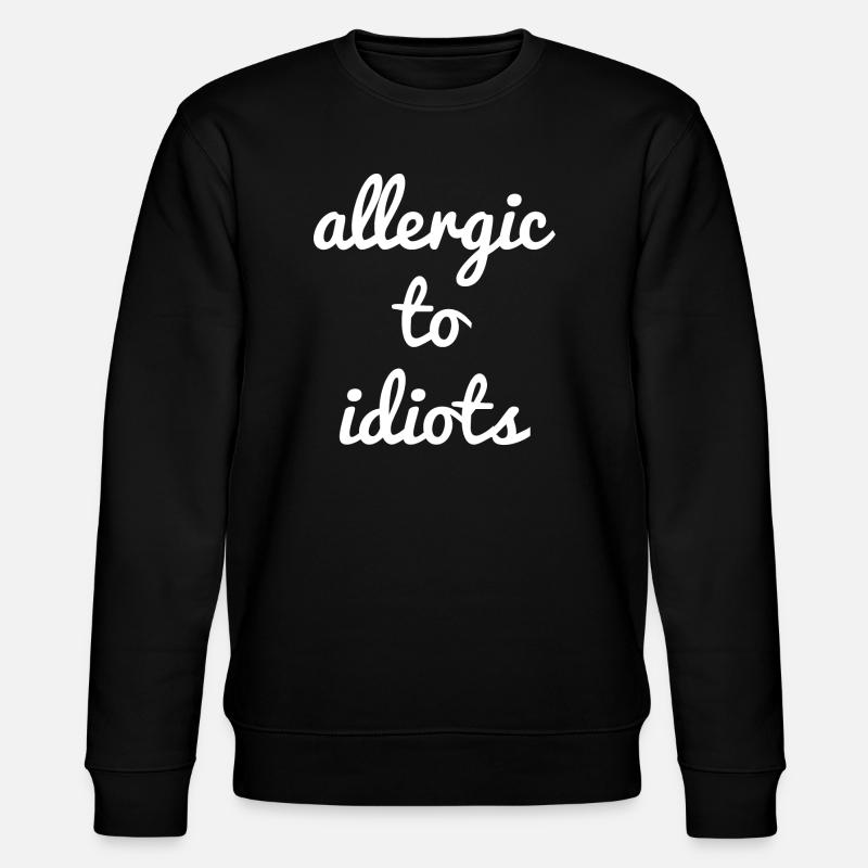 Allergique aux idiots - Sweat bio CHANGER Stanley/Stella Unisexe - noir