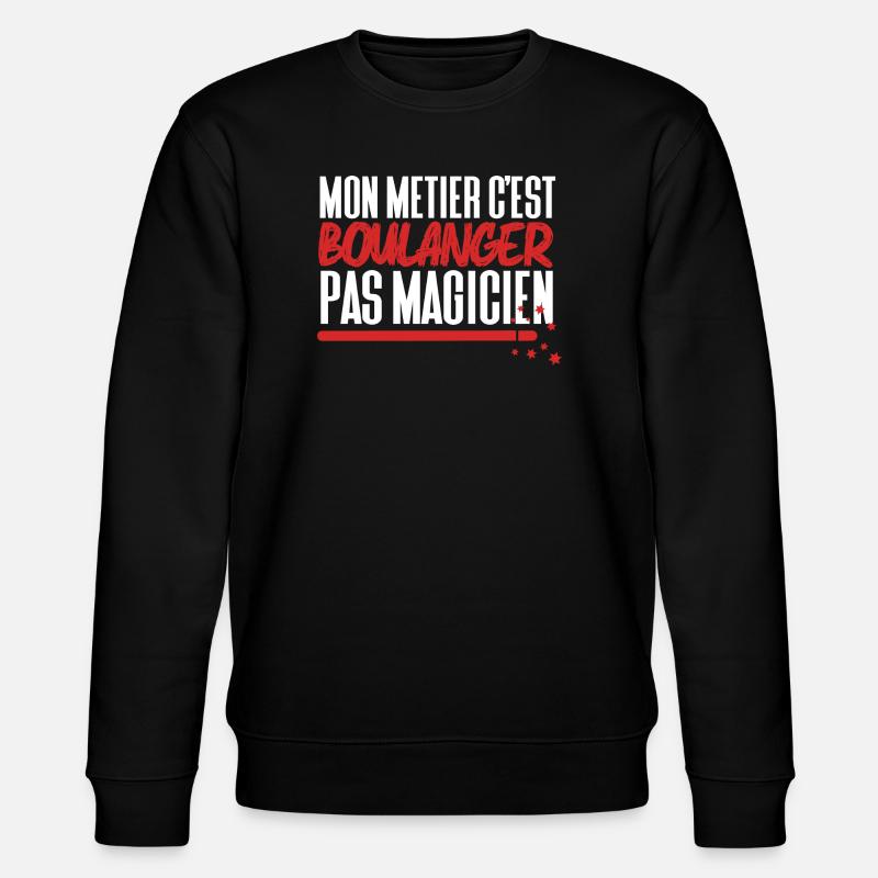 Mon métier c'est Boulanger pas Magicien - Sweat bio CHANGER Stanley/Stella Unisexe - noir