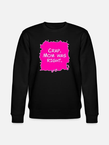 Crap, Mom was right - Stanley/Stella CHANGER Unisex Organic Sweatshirt - black