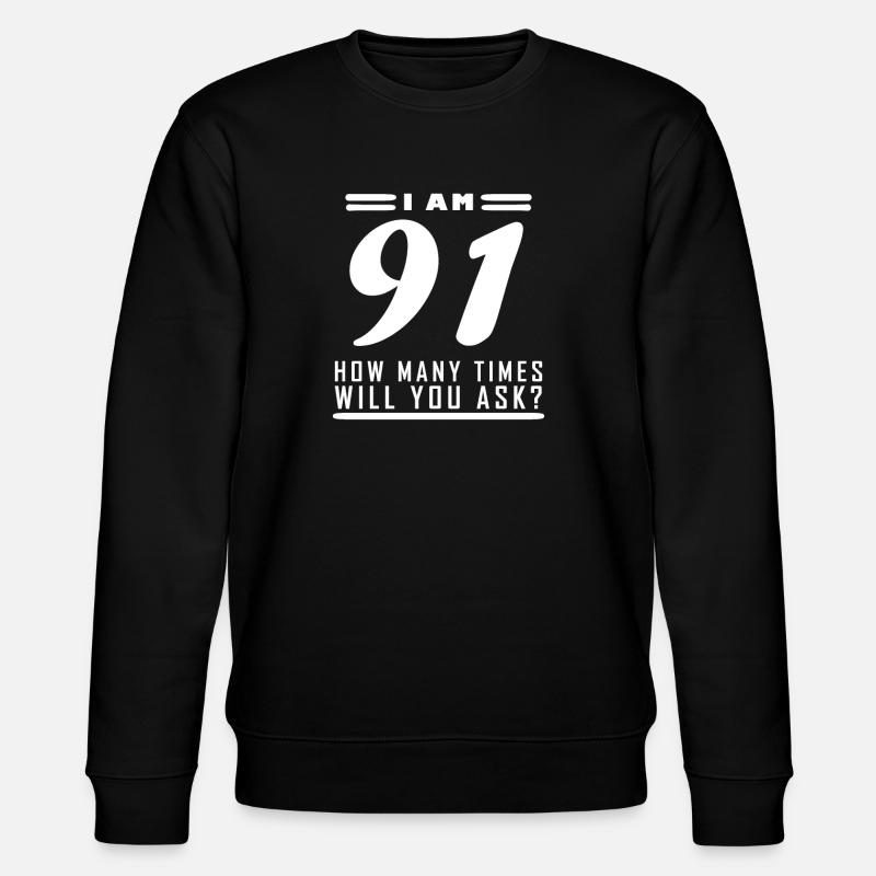 J’ai 91 ans – 91e anniversaire - Sweat bio CHANGER Stanley/Stella Unisexe - noir