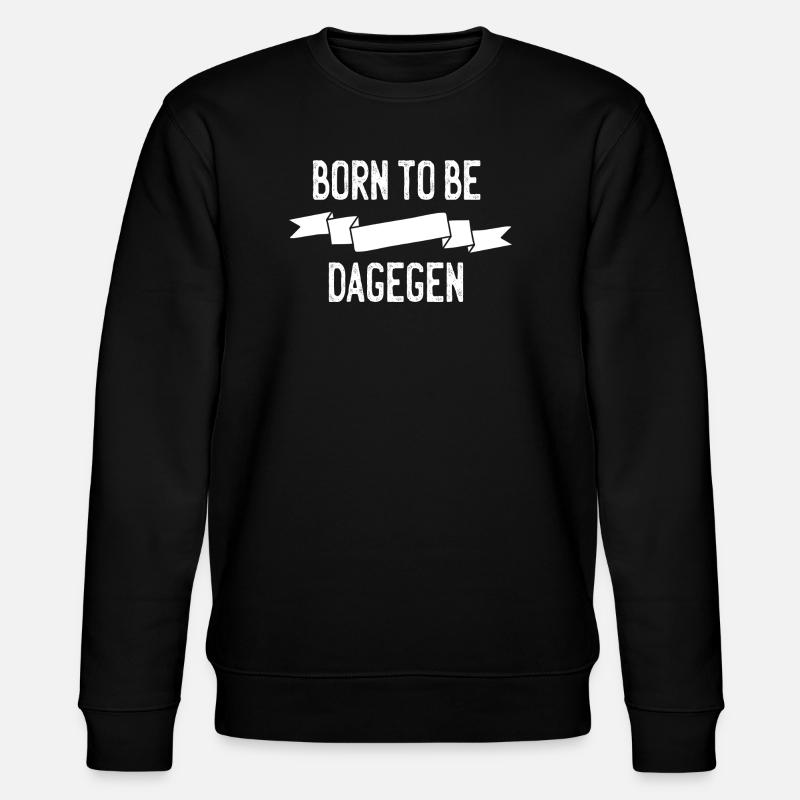 Born to be dagegen - Stanley/Stella Unisex Bio-Sweatshirt CHANGER - Schwarz