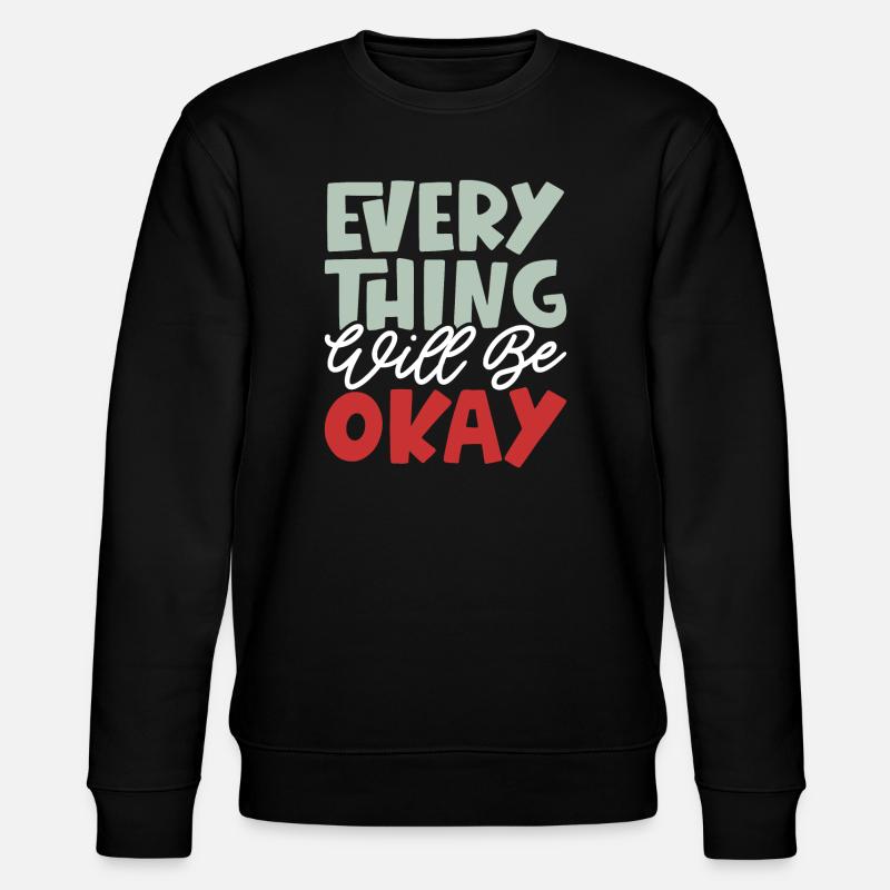 Everything Will Be Okay - Stanley/Stella CHANGER Unisex Organic Sweatshirt - black