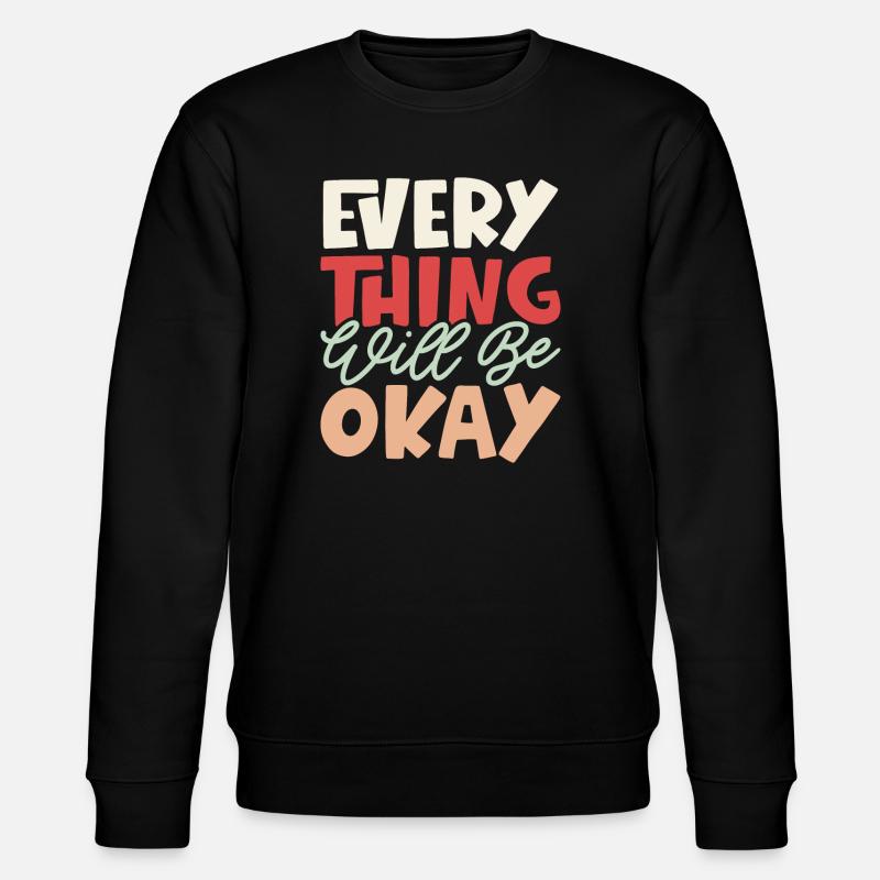 Everything Will Be Okay - Stanley/Stella CHANGER Unisex Organic Sweatshirt - black