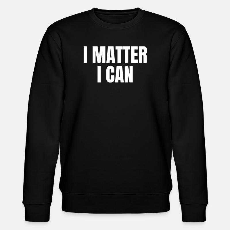 I matter, I can - Sweat bio CHANGER Stanley/Stella Unisexe - noir