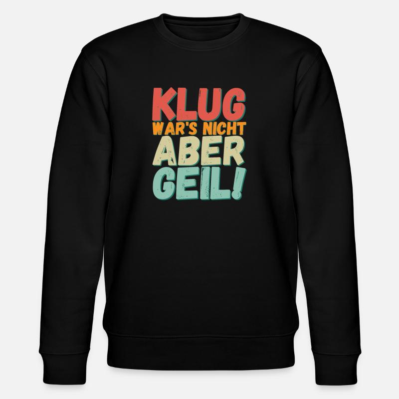 Klug war´s nicht aber Geil! - Stanley/Stella Unisex Bio-Sweatshirt CHANGER  - Schwarz