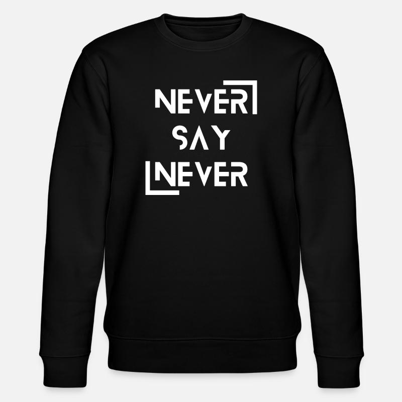 never say never - Stanley/Stella Unisex Bio-Sweatshirt CHANGER  - Schwarz