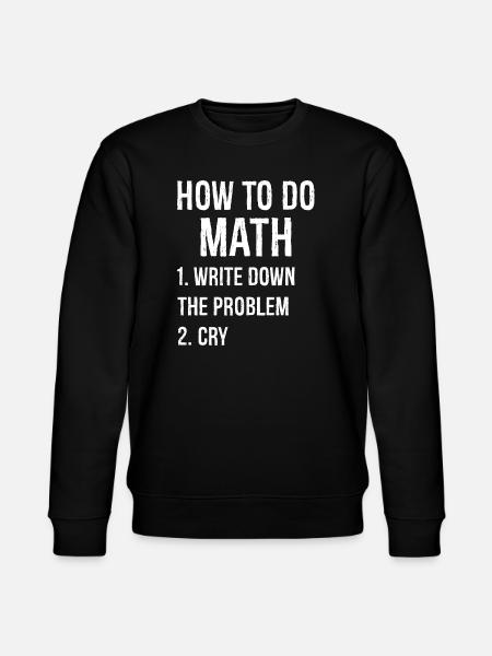 how to do math funny shirt - Stanley/Stella CHANGER Unisex Organic Sweatshirt - black