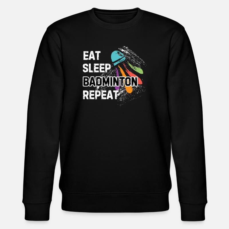 Eat Sleep Badminton Repeat - Stanley/Stella CHANGER Unisex Organic Sweatshirt - black