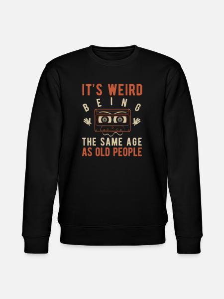It's weird being the same age as old people - Stanley/Stella CHANGER Unisex Organic Sweatshirt - black