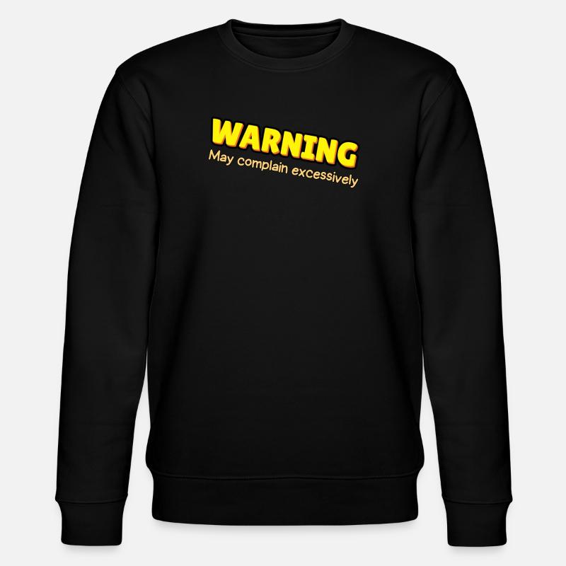 Warning: Excessive Complaining - Stanley/Stella CHANGER Unisex Organic Sweatshirt - black