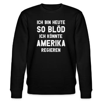 Ich bin heute so blöd ich könnte Amerika regieren - Stanley/Stella Unisex Bio-Sweatshirt CHANGER  - Schwarz - Vorne - Nik (191cm) & Marisol (170cm)