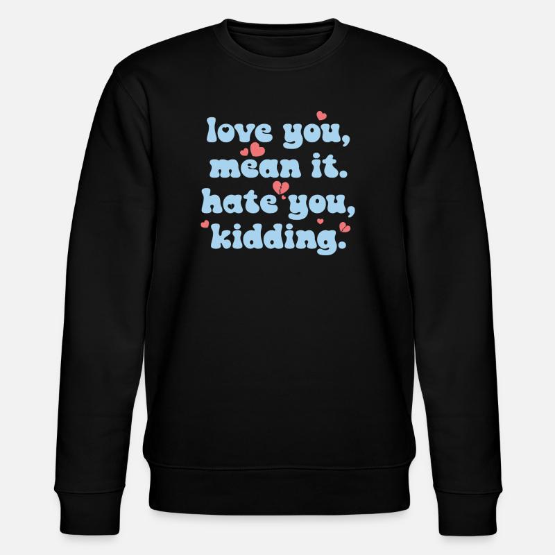 Love You, Mean It - Stanley/Stella Unisex Bio-Sweatshirt CHANGER  - Schwarz