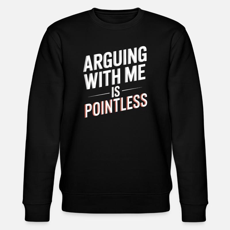 Arguing With Me Is Pointless - Stanley/Stella CHANGER Unisex Organic Sweatshirt - black