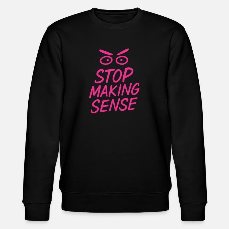 „Stop Making Sense – Sarkasmus-Shirt mit Aussage“ - Stanley/Stella Unisex Bio-Sweatshirt CHANGER  - Schwarz