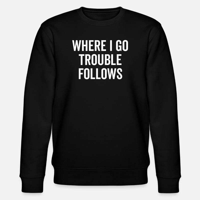 Where I Go Trouble folgt - Stanley/Stella Unisex Bio-Sweatshirt CHANGER - Schwarz