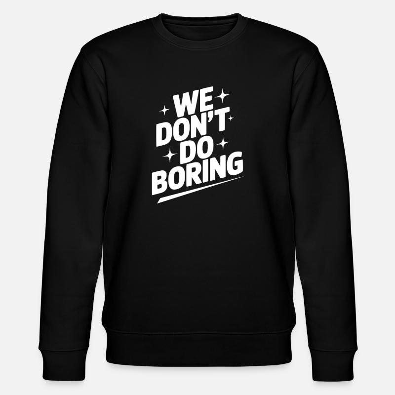 We Don’t Do Boring - Stanley/Stella CHANGER Unisex Organic Sweatshirt - black