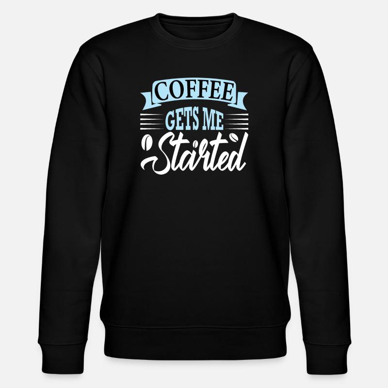 coffee gets me started - Stanley/Stella CHANGER Unisex Organic Sweatshirt - black