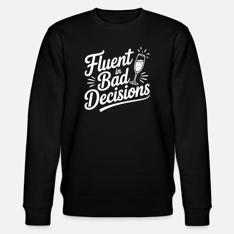 Fluent in Bad Decisions - Stanley/Stella CHANGER Unisex Organic Sweatshirt - black