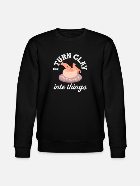 Pottery: I shape clay into things - Stanley/Stella CHANGER Unisex Organic Sweatshirt - black