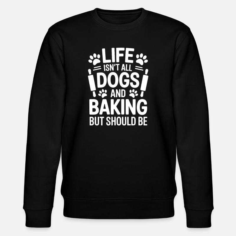Backen Spruch Hunde Lustiges Backen Geschenk - Stanley/Stella Unisex Bio-Sweatshirt CHANGER  - Schwarz