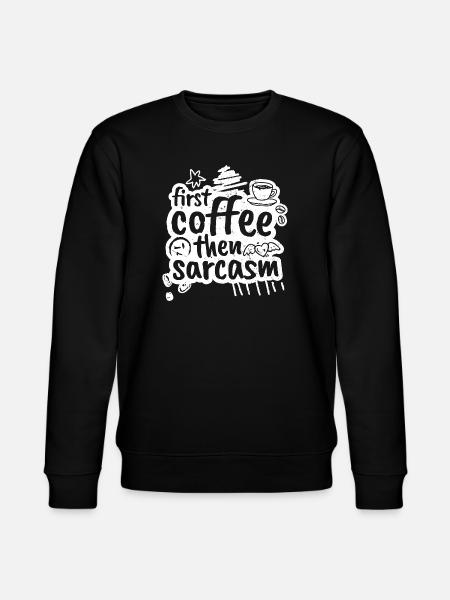 First coffee then sarcasm - Stanley/Stella Unisex Bio-Sweatshirt CHANGER  - Schwarz