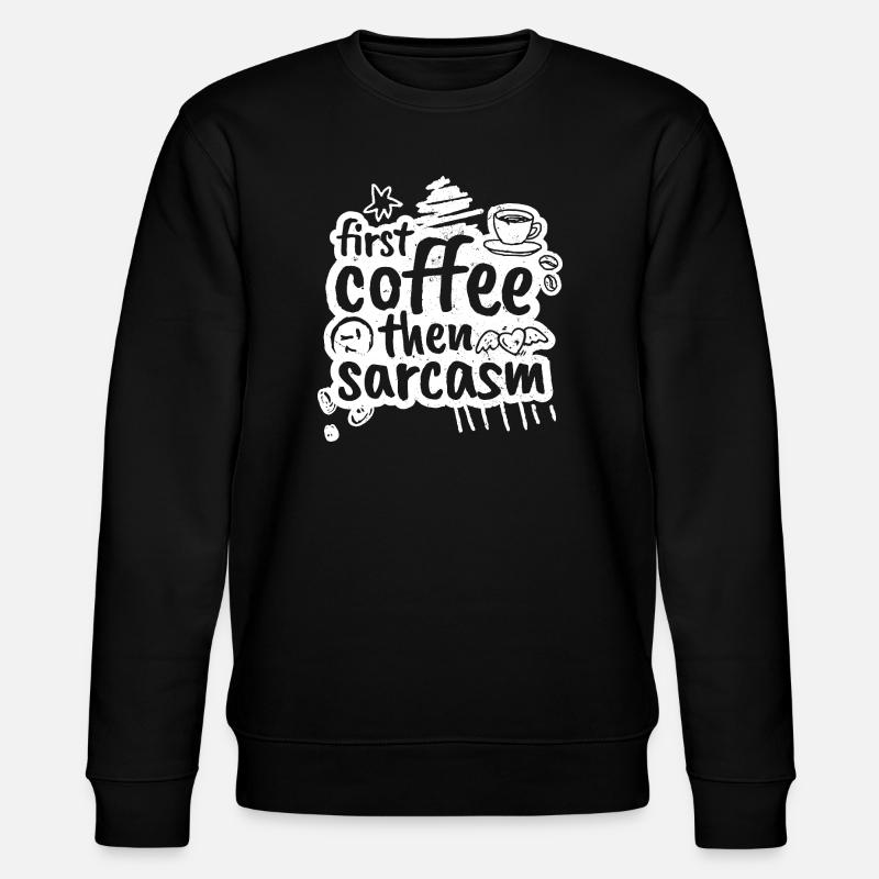 First coffee then sarcasm - Stanley/Stella Unisex Bio-Sweatshirt CHANGER  - Schwarz