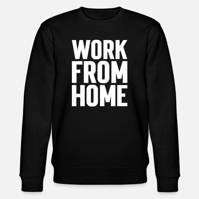 Work from home motivating tee - Stanley/Stella CHANGER Unisex Organic Sweatshirt - black