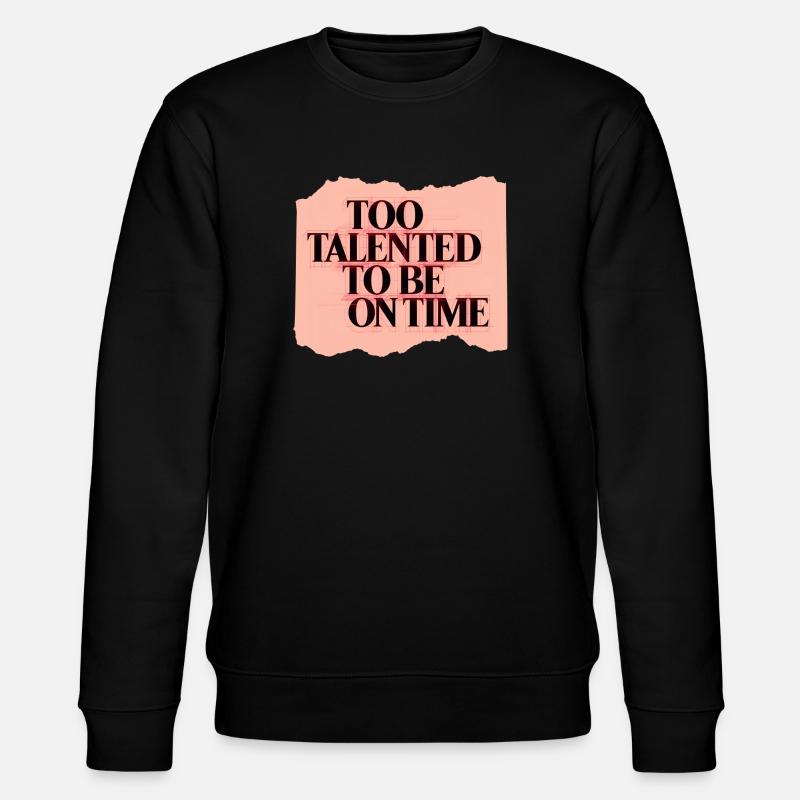 Too Talented To Be On Time - Sweat bio CHANGER Stanley/Stella Unisexe - noir