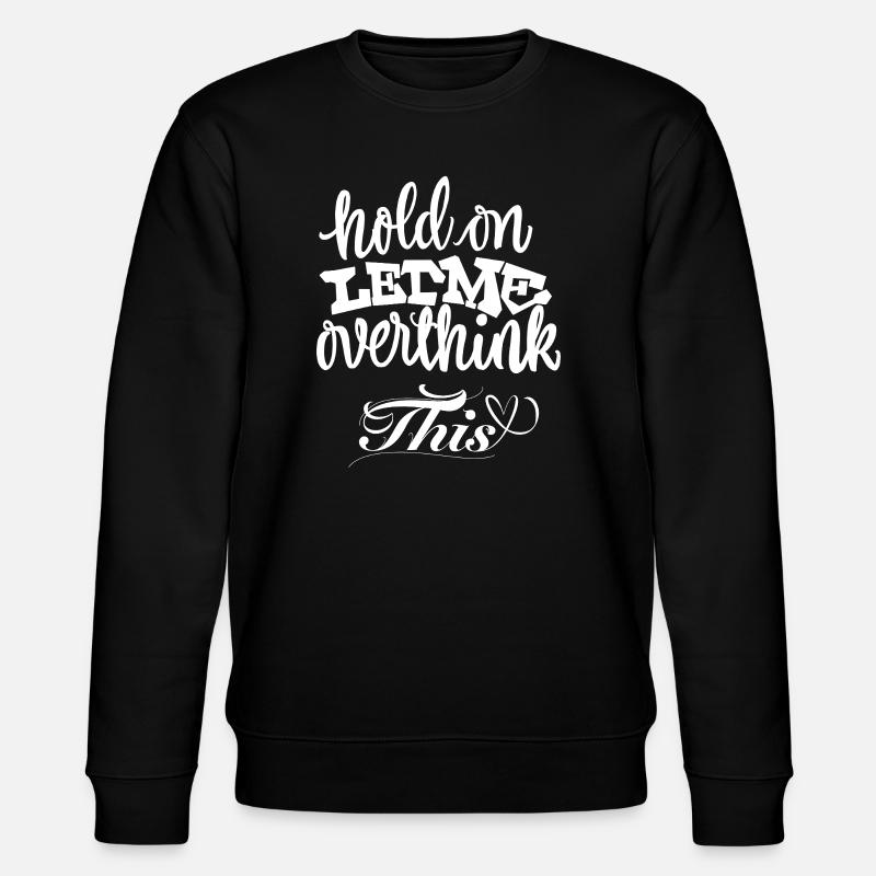 Hold On Let Me Overthink This - Stanley/Stella Unisex Bio-Sweatshirt CHANGER  - Schwarz