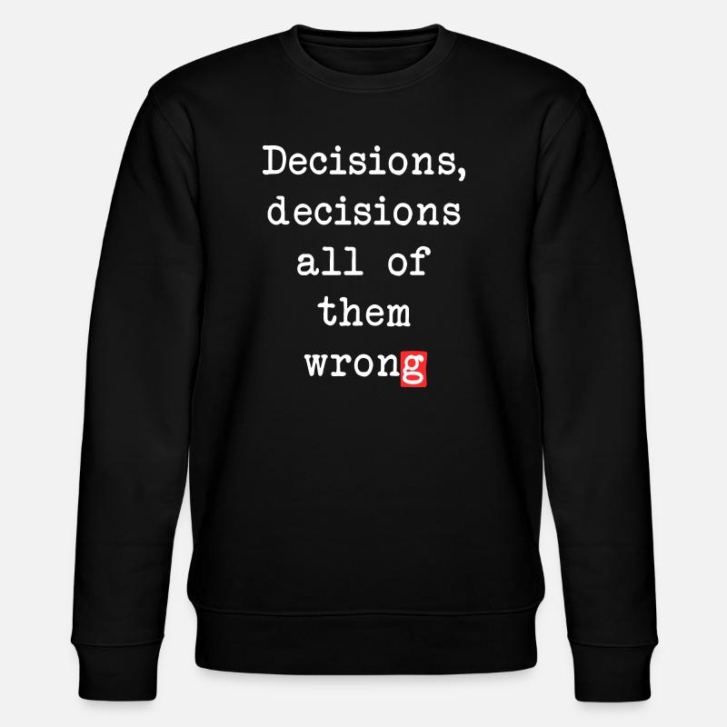Wrong Decisions, Sarcasm & Wisdom - Stanley/Stella CHANGER Unisex Organic Sweatshirt - black