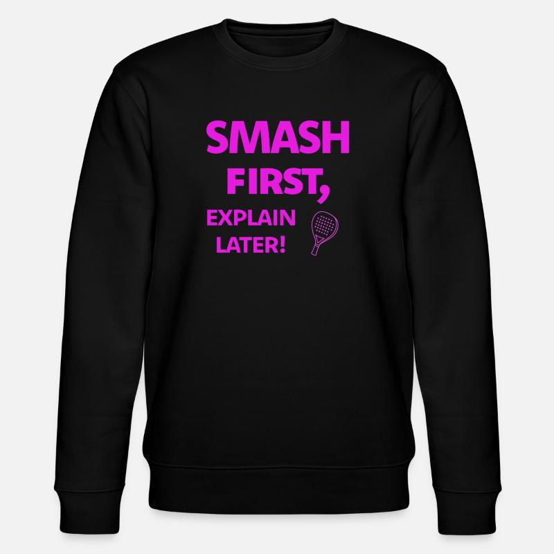 Smash First, Explain Later Padelspruch - Stanley/Stella CHANGER Unisex Organic Sweatshirt - black