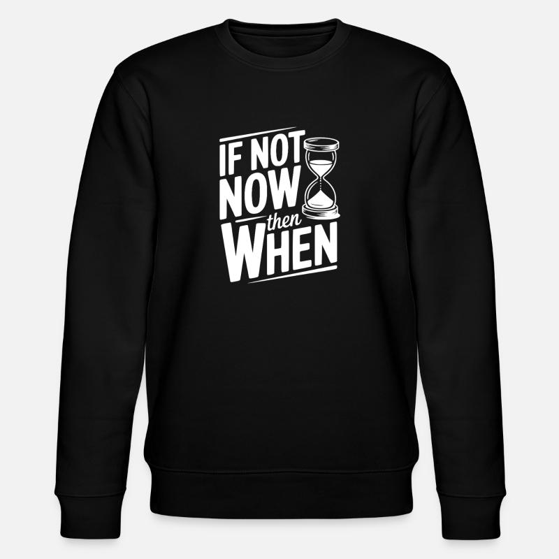 If Not Now then When - Stanley/Stella CHANGER Unisex Organic Sweatshirt - black