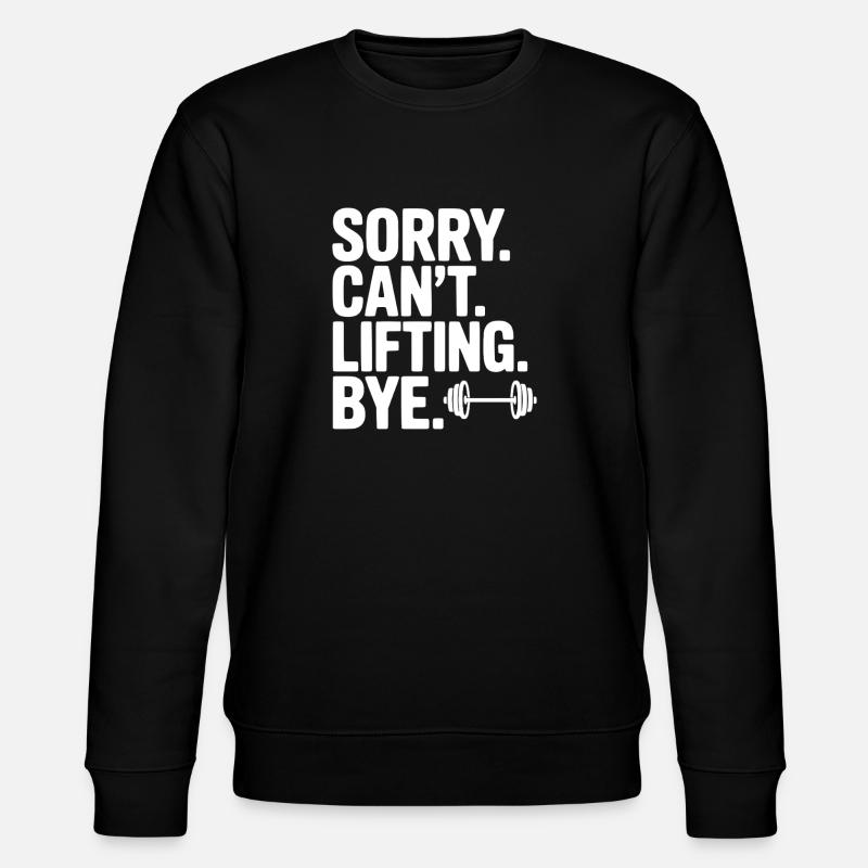 Sorry. Can’t. Lifting. Bye. - Stanley/Stella CHANGER Unisex Organic Sweatshirt - black