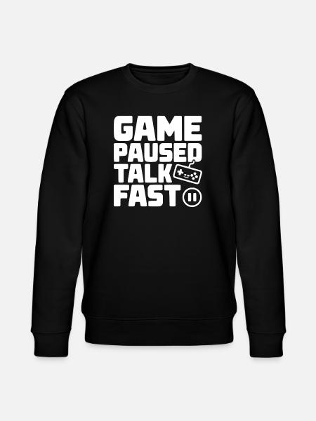 Game Paused Talk Fast - Stanley/Stella CHANGER Unisex Organic Sweatshirt - black