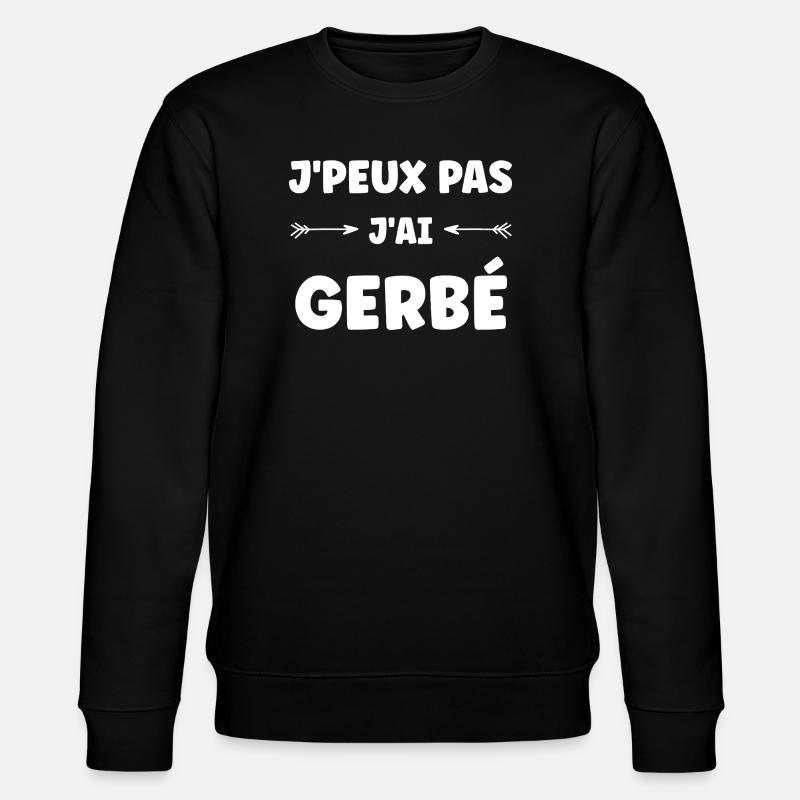J'peux pas j'ai GERBÉ - Sweat bio CHANGER Stanley/Stella Unisexe - noir