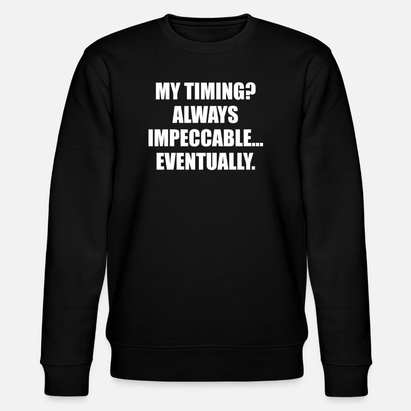 My Timing Always Impeccable Eventually - Stanley/Stella CHANGER Unisex Organic Sweatshirt - black