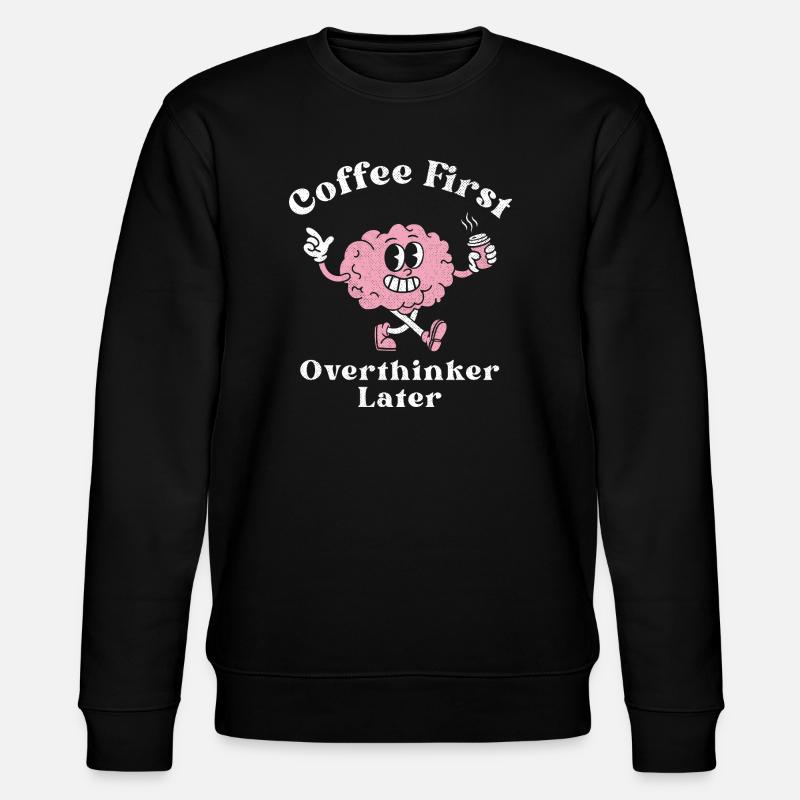 Coffee First Overthinker Later - Stanley/Stella CHANGER Unisex Organic Sweatshirt - black