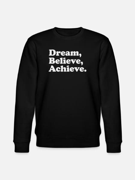 Dream Believe Achieve - Motivation White - Stanley/Stella CHANGER Unisex Organic Sweatshirt - black