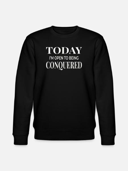 Today I’m Open to Being Conquered - Stanley/Stella CHANGER Unisex Organic Sweatshirt - black