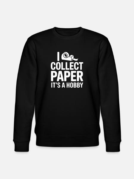 I Collect Paper Its A Hobby - Stanley/Stella CHANGER Unisex Organic Sweatshirt - black
