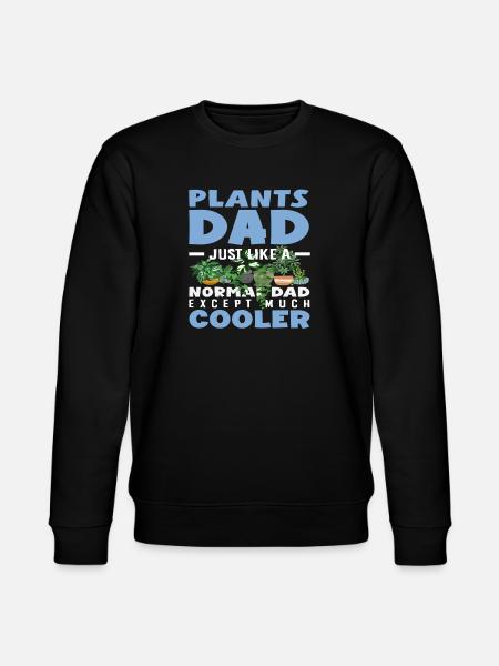 Plants Dad Much Cooler Funny Fake Gardener - Stanley/Stella CHANGER Unisex Organic Sweatshirt - black