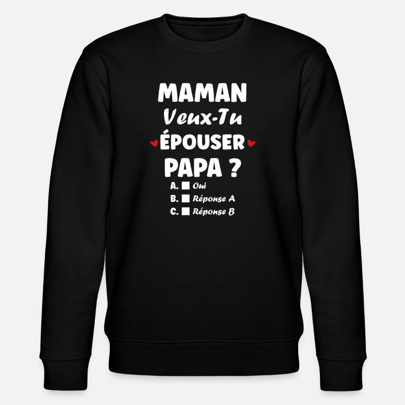 Maman Veux-tu Épouser Papa - Sweat bio CHANGER Stanley/Stella Unisexe - noir