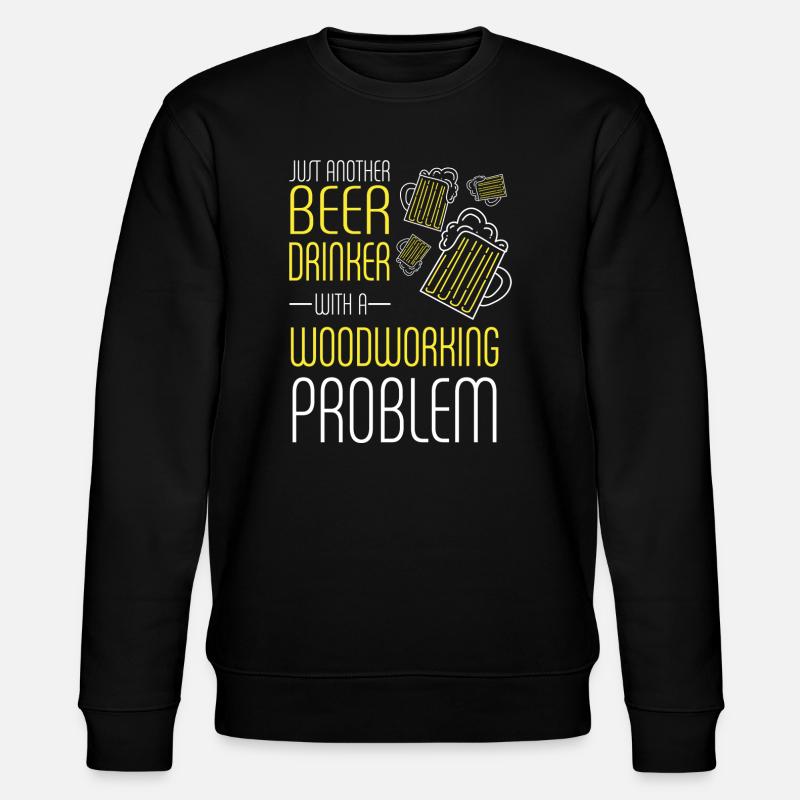 Beer Drinker With Woodworking Problem - Stanley/Stella Unisex Bio-Sweatshirt CHANGER  - Schwarz