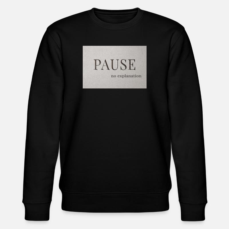PAUSE – keine Erklärung - Stanley/Stella Unisex Bio-Sweatshirt CHANGER  - Schwarz