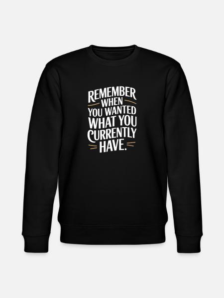 Remember When You Wanted Gratitude Mindfulness - Stanley/Stella CHANGER Unisex Organic Sweatshirt - black
