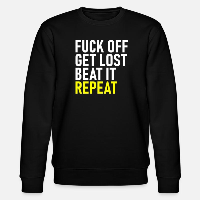 Fuck Off Get Lost Repeat - Stanley/Stella CHANGER Unisex Organic Sweatshirt - black