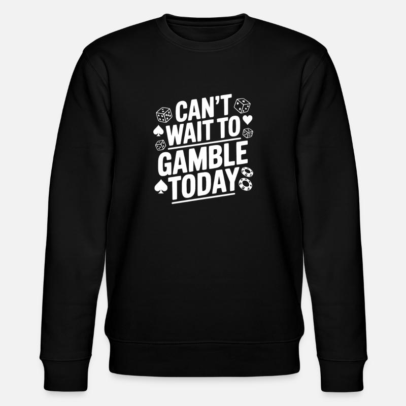Can't Wait to Gamble Today - Stanley/Stella CHANGER Unisex Organic Sweatshirt - black