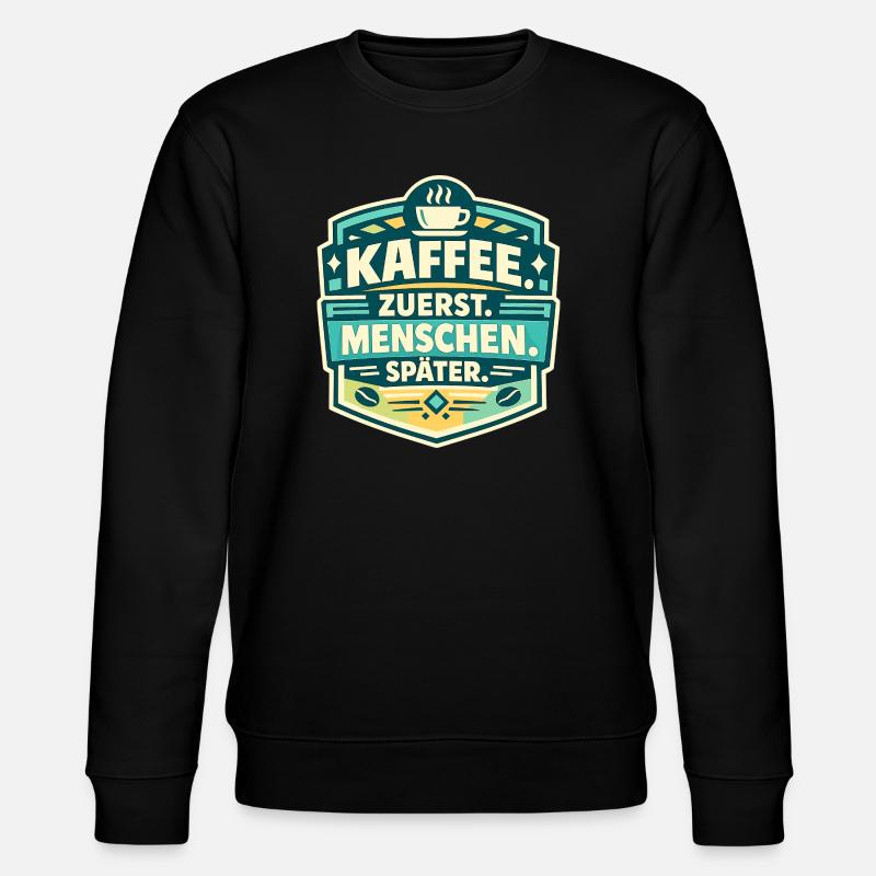 Coffee first, people later - Stanley/Stella CHANGER Unisex Organic Sweatshirt - black