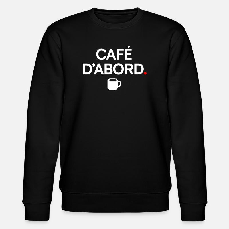 CAFÉ D’ABORD | Humour café - Sweat bio CHANGER Stanley/Stella Unisexe - noir