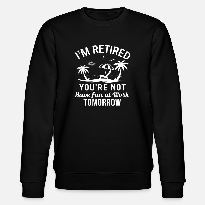 I'm Retired - Beach Fun - Stanley/Stella CHANGER Unisex Organic Sweatshirt - black